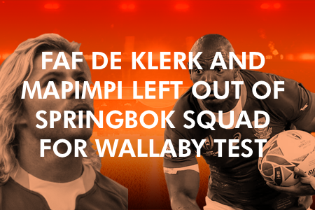 Faf de Klerk and Mapimpi Left Out of Springbok Squad for Wallaby Tests