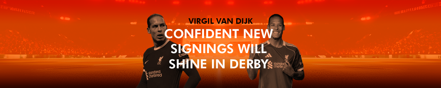 Virgil Van Dijk Confident New Signings Will Shine in Derby - Betting ...
