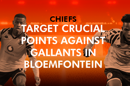 Chiefs Target Crucial Points Against Gallants in Bloemfontein
