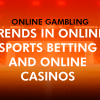 Online Gambling Trends in Online Sports Betting and Casinos