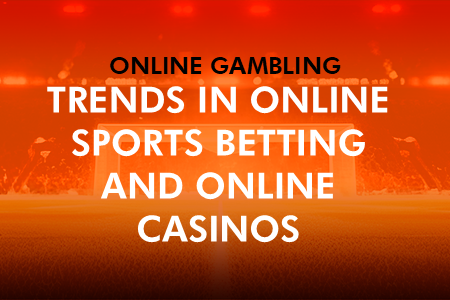 Online Gambling Trends in Online Sports Betting and Casinos