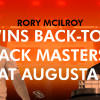 Rory McIlroy Wins Back-to-Back Masters at Augusta